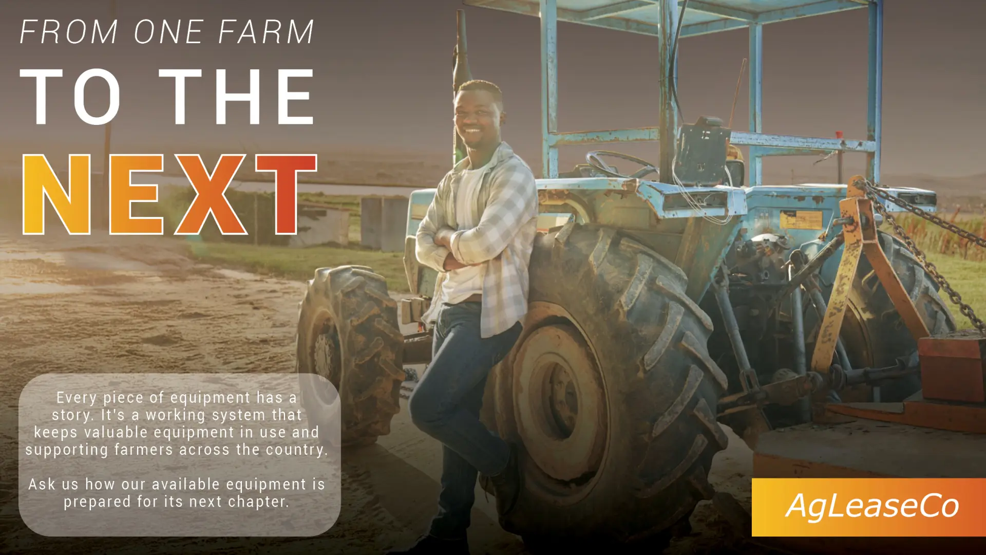 From one farm To the next | Every piece of equipment has a story | AgLeaseCo