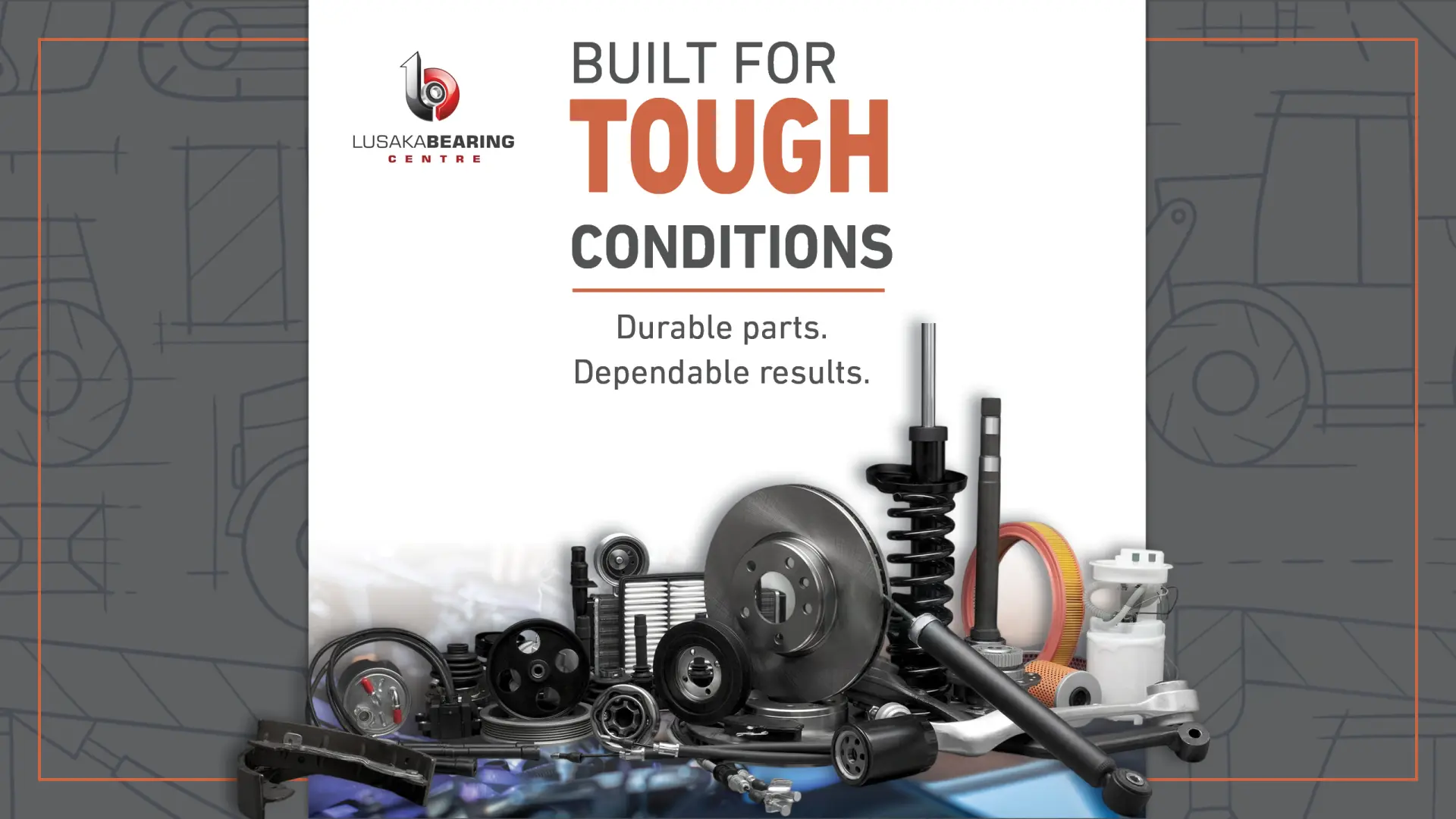 Built for tough conditions | Durable parts. Dependable results | Lusaka Bearing Centre