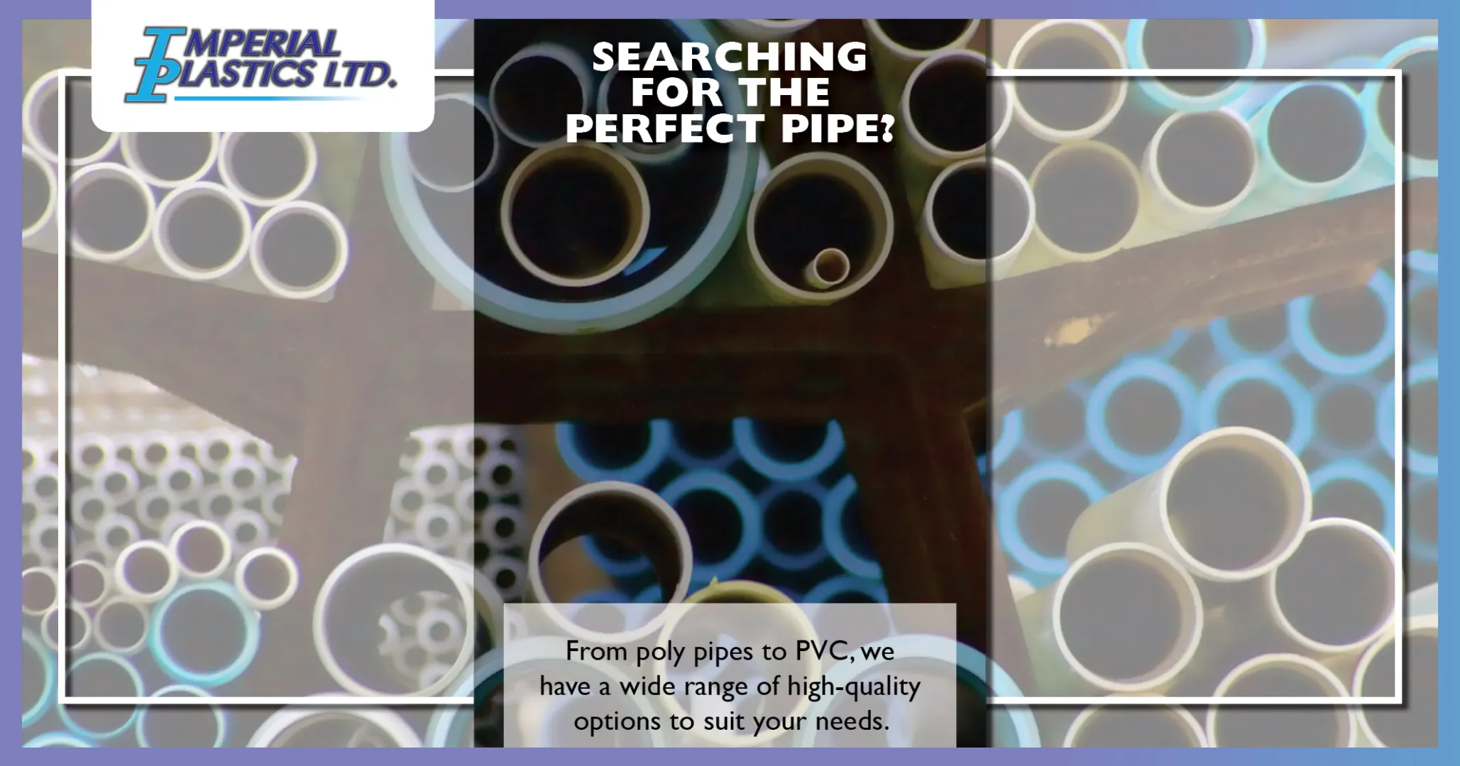 Searching for the perfect pipe? | Imperial Plastics