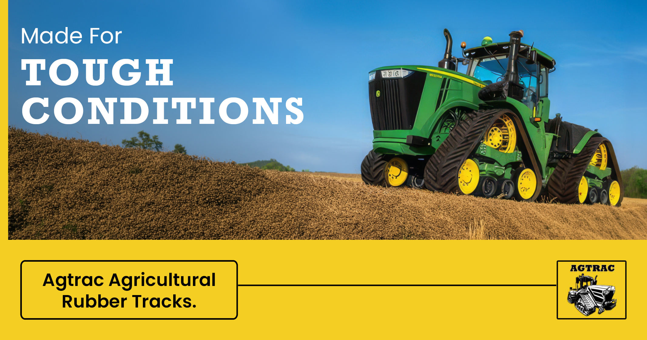 Made For TOUGH CONDITIONS | Agtrac Agricultural Rubber Tracks | AGTRAC